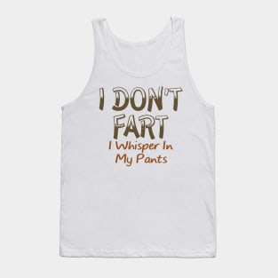 I Don't Fart. I Whisper In My Pants Tank Top